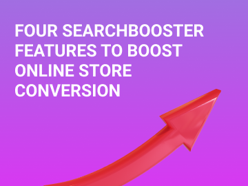FOUR SEARCHBOOSTER FEATURES TO BOOST ONLINE STORE CONVERSION